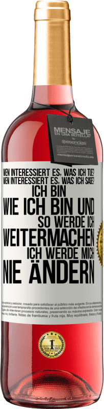 29,95 € Kostenloser Versand | Roséwein ROSÉ Ausgabe Wen interessiert es, was ich tue? Wen interessiert es, was ich sage? Ich bin, wie ich bin und so werde ich weitermachen, ich wer Weißes Etikett. Anpassbares Etikett Junger Wein Ernte 2024 Tempranillo