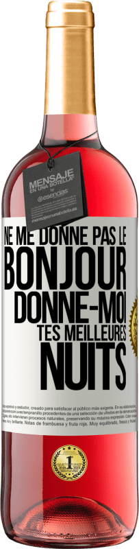 29,95 € Envoi gratuit | Vin rosé Édition ROSÉ Ne me donne pas le bonjour donne-moi tes meilleures nuits Étiquette Blanche. Étiquette personnalisable Vin jeune Récolte 2025 Tempranillo