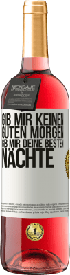 29,95 € Kostenloser Versand | Roséwein ROSÉ Ausgabe Gib mir keinen guten Morgen, gib mir deine besten Nächte Weißes Etikett. Anpassbares Etikett Junger Wein Ernte 2024 Tempranillo