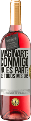 29,95 € Envío gratis | Vino Rosado Edición ROSÉ Imaginarte conmigo ya es parte de todos mis días Etiqueta Blanca. Etiqueta personalizable Vino joven Cosecha 2025 Tempranillo