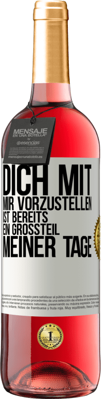 29,95 € Kostenloser Versand | Roséwein ROSÉ Ausgabe Dich mit mir vorzustellen ist bereits ein Großteil meiner Tage Weißes Etikett. Anpassbares Etikett Junger Wein Ernte 2024 Tempranillo