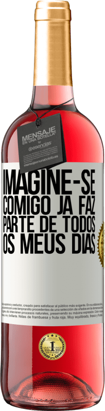 29,95 € Envio grátis | Vinho rosé Edição ROSÉ Imagine-se comigo já faz parte de todos os meus dias Etiqueta Branca. Etiqueta personalizável Vinho jovem Colheita 2025 Tempranillo