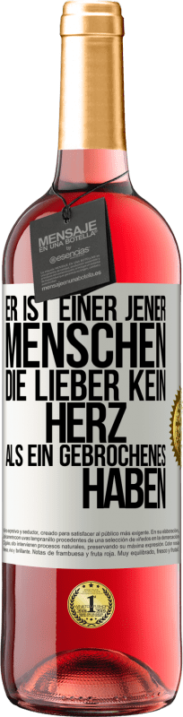 29,95 € Kostenloser Versand | Roséwein ROSÉ Ausgabe Er ist einer jener Menschen, die lieber kein Herz als ein Gebrochenes haben Weißes Etikett. Anpassbares Etikett Junger Wein Ernte 2024 Tempranillo