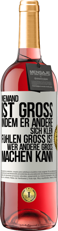 29,95 € Kostenloser Versand | Roséwein ROSÉ Ausgabe Niemand ist groß, indem er andere sich klein fühlen Groß ist, wer andere groß machen kann Weißes Etikett. Anpassbares Etikett Junger Wein Ernte 2024 Tempranillo