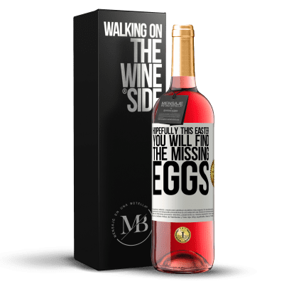 «Hopefully this Easter you will find the missing eggs» ROSÉ Edition