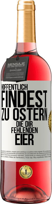 29,95 € Kostenloser Versand | Roséwein ROSÉ Ausgabe Hoffentlich findest zu Ostern die dir fehlenden Eier Weißes Etikett. Anpassbares Etikett Junger Wein Ernte 2024 Tempranillo