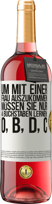 29,95 € Kostenloser Versand | Roséwein ROSÉ Ausgabe Um mit einer Frau auszukommen, müssen Sie nur 4 Buchstaben lernen: O, B, D, C Weißes Etikett. Anpassbares Etikett Junger Wein Ernte 2024 Tempranillo