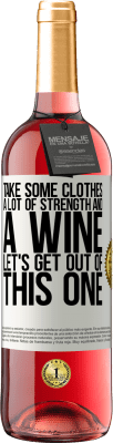 29,95 € Free Shipping | Rosé Wine ROSÉ Edition Take some clothes, a lot of strength and a wine. Let's get out of this one White Label. Customizable label Young wine Harvest 2023 Tempranillo