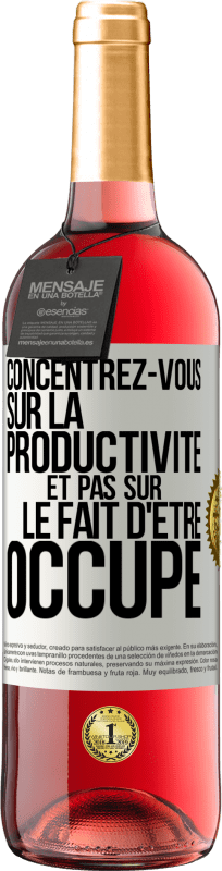 29,95 € Envoi gratuit | Vin rosé Édition ROSÉ Concentrez-vous sur la productivité et pas sur le fait d'être occupé Étiquette Blanche. Étiquette personnalisable Vin jeune Récolte 2024 Tempranillo