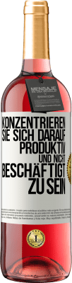 29,95 € Kostenloser Versand | Roséwein ROSÉ Ausgabe Konzentrieren Sie sich darauf, produktiv und nicht beschäftigt zu sein Weißes Etikett. Anpassbares Etikett Junger Wein Ernte 2023 Tempranillo