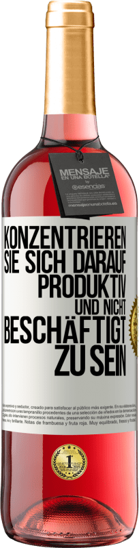 29,95 € Kostenloser Versand | Roséwein ROSÉ Ausgabe Konzentrieren Sie sich darauf, produktiv und nicht beschäftigt zu sein Weißes Etikett. Anpassbares Etikett Junger Wein Ernte 2024 Tempranillo