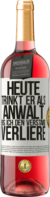 29,95 € Kostenloser Versand | Roséwein ROSÉ Ausgabe Heute trinkt er als Anwalt. Bis ich den Verstand verliere Weißes Etikett. Anpassbares Etikett Junger Wein Ernte 2023 Tempranillo