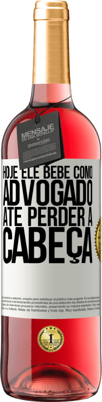 29,95 € Envio grátis | Vinho rosé Edição ROSÉ Hoje ele bebe como advogado. Até perder a cabeça Etiqueta Branca. Etiqueta personalizável Vinho jovem Colheita 2024 Tempranillo