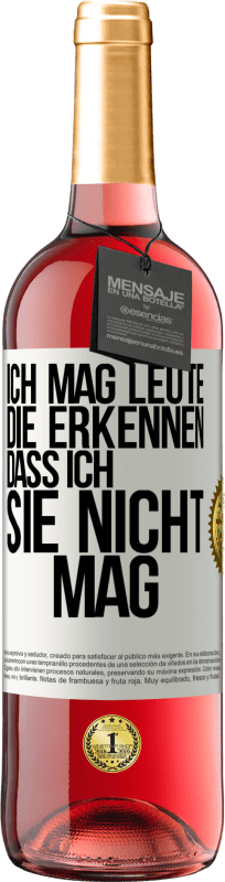 29,95 € Kostenloser Versand | Roséwein ROSÉ Ausgabe Ich mag Leute, die erkennen, dass ich sie nicht mag Weißes Etikett. Anpassbares Etikett Junger Wein Ernte 2024 Tempranillo