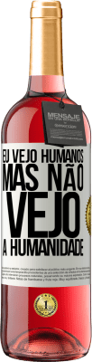 29,95 € Envio grátis | Vinho rosé Edição ROSÉ Eu vejo humanos, mas não vejo a humanidade Etiqueta Branca. Etiqueta personalizável Vinho jovem Colheita 2023 Tempranillo