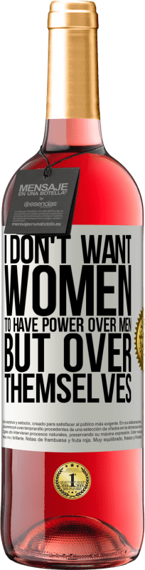 29,95 € Free Shipping | Rosé Wine ROSÉ Edition I don't want women to have power over men, but over themselves White Label. Customizable label Young wine Harvest 2024 Tempranillo