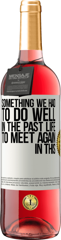 29,95 € 免费送货 | 桃红葡萄酒 ROSÉ版 我们必须在来世做得更好的事情才能在这个世界再次相遇 白标. 可自定义的标签 青年酒 收成 2025 Tempranillo
