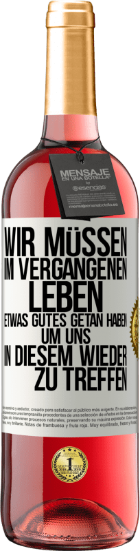 29,95 € Kostenloser Versand | Roséwein ROSÉ Ausgabe Wir müssen im vergangenen Leben etwas Gutes getan haben, um uns in diesem wieder zu treffen Weißes Etikett. Anpassbares Etikett Junger Wein Ernte 2024 Tempranillo