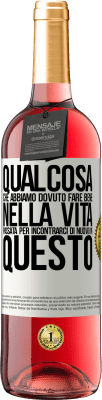 29,95 € Spedizione Gratuita | Vino rosato Edizione ROSÉ Qualcosa che dovevamo fare bene nella prossima vita per incontrarci di nuovo in questo Etichetta Bianca. Etichetta personalizzabile Vino giovane Raccogliere 2023 Tempranillo