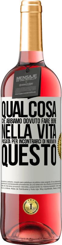 29,95 € Spedizione Gratuita | Vino rosato Edizione ROSÉ Qualcosa che dovevamo fare bene nella prossima vita per incontrarci di nuovo in questo Etichetta Bianca. Etichetta personalizzabile Vino giovane Raccogliere 2025 Tempranillo