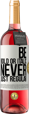 29,95 € Бесплатная доставка | Розовое вино Издание ROSÉ Be bold or italic, never just regular Белая этикетка. Настраиваемая этикетка Молодое вино Урожай 2024 Tempranillo