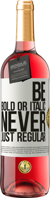 29,95 € Envío gratis | Vino Rosado Edición ROSÉ Be bold or italic, never just regular Etiqueta Blanca. Etiqueta personalizable Vino joven Cosecha 2024 Tempranillo