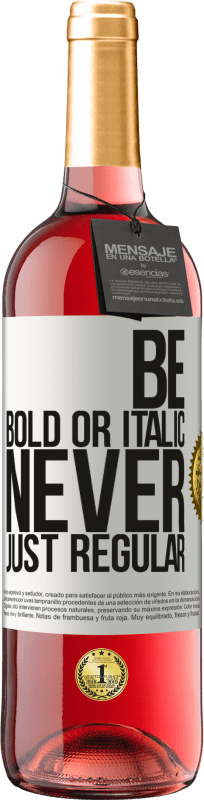 29,95 € Kostenloser Versand | Roséwein ROSÉ Ausgabe Be bold or italic, never just regular Weißes Etikett. Anpassbares Etikett Junger Wein Ernte 2024 Tempranillo