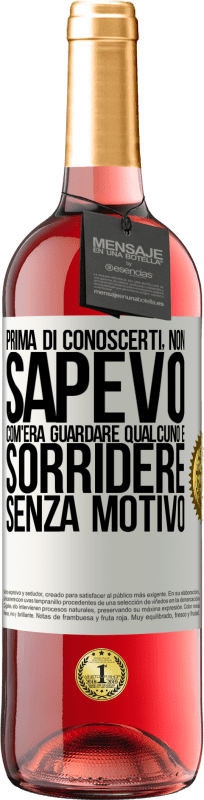 29,95 € Spedizione Gratuita | Vino rosato Edizione ROSÉ Prima di conoscerti, non sapevo com'era guardare qualcuno e sorridere senza motivo Etichetta Bianca. Etichetta personalizzabile Vino giovane Raccogliere 2024 Tempranillo