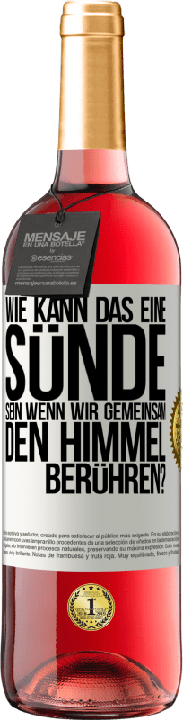 29,95 € Kostenloser Versand | Roséwein ROSÉ Ausgabe Wie kann das eine Sünde sein, wenn wir gemeinsam den Himmel berühren? Weißes Etikett. Anpassbares Etikett Junger Wein Ernte 2024 Tempranillo