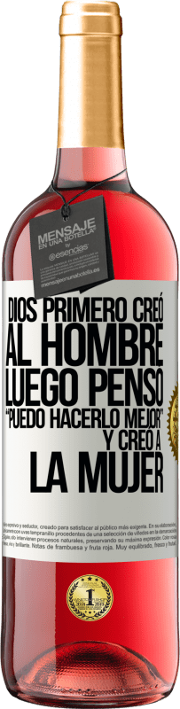 29,95 € Envío gratis | Vino Rosado Edición ROSÉ Dios primero creó al hombre. Luego pensó Puedo hacerlo mejor, y creó a la mujer Etiqueta Blanca. Etiqueta personalizable Vino joven Cosecha 2024 Tempranillo