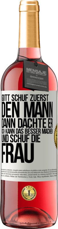 29,95 € Kostenloser Versand | Roséwein ROSÉ Ausgabe Gott schuf zuerst den Mann. Dann dachte er: Ich kann das besser machen, und schuf die Frau Weißes Etikett. Anpassbares Etikett Junger Wein Ernte 2024 Tempranillo