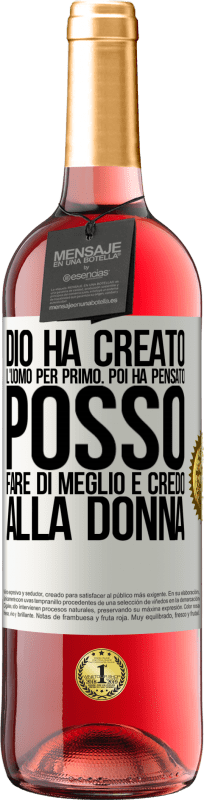 29,95 € Spedizione Gratuita | Vino rosato Edizione ROSÉ Dio ha creato l'uomo per primo. Poi ha pensato Posso fare di meglio e ha creato la donna Etichetta Bianca. Etichetta personalizzabile Vino giovane Raccogliere 2024 Tempranillo