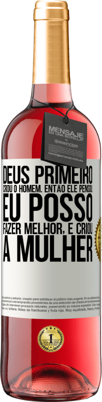 29,95 € Envio grátis | Vinho rosé Edição ROSÉ Deus primeiro criou o homem. Então ele pensou eu posso fazer melhor, e criou a mulher Etiqueta Branca. Etiqueta personalizável Vinho jovem Colheita 2024 Tempranillo