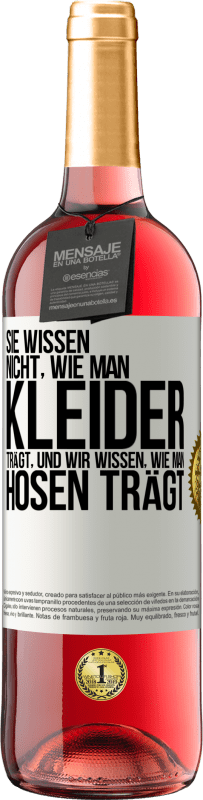 29,95 € Kostenloser Versand | Roséwein ROSÉ Ausgabe Sie wissen nicht, wie man Kleider trägt, und wir wissen, wie man Hosen trägt Weißes Etikett. Anpassbares Etikett Junger Wein Ernte 2024 Tempranillo