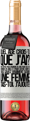 29,95 € Envoi gratuit | Vin rosé Édition ROSÉ Quel âge crois-tu que j'ai? Pour ta peau environ 25 ans, pour tes yeux environ 20 ans et pour ton corps 18. Tu sais vraiment séd Étiquette Blanche. Étiquette personnalisable Vin jeune Récolte 2025 Tempranillo