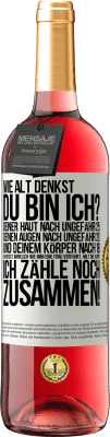 29,95 € Kostenloser Versand | Roséwein ROSÉ Ausgabe Wie alt denkst du bin ich? Deiner Haut nach ungefähr 25, deinen Augen nach ungefähr 20, und deinem Körper nach 18. Du weißt wirk Weißes Etikett. Anpassbares Etikett Junger Wein Ernte 2025 Tempranillo
