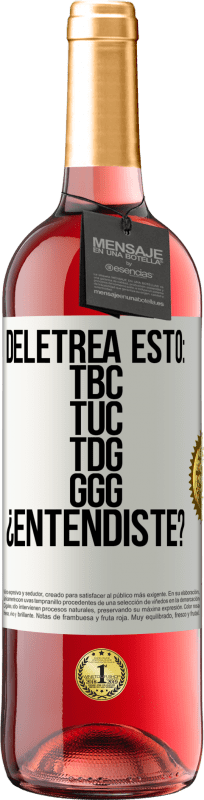 29,95 € Free Shipping | Rosé Wine ROSÉ Edition Deletrea esto: TBC, TUC, TDG, GGG. ¿Entendiste? White Label. Customizable label Young wine Harvest 2023 Tempranillo