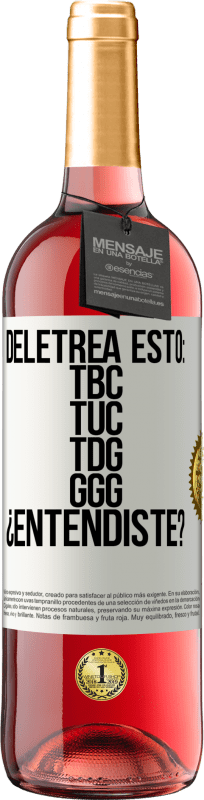 29,95 € Free Shipping | Rosé Wine ROSÉ Edition Deletrea esto: TBC, TUC, TDG, GGG. ¿Entendiste? White Label. Customizable label Young wine Harvest 2025 Tempranillo