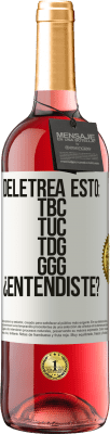 29,95 € Envío gratis | Vino Rosado Edición ROSÉ Deletrea esto: TBC, TUC, TDG, GGG. ¿Entendiste? Etiqueta Blanca. Etiqueta personalizable Vino joven Cosecha 2024 Tempranillo