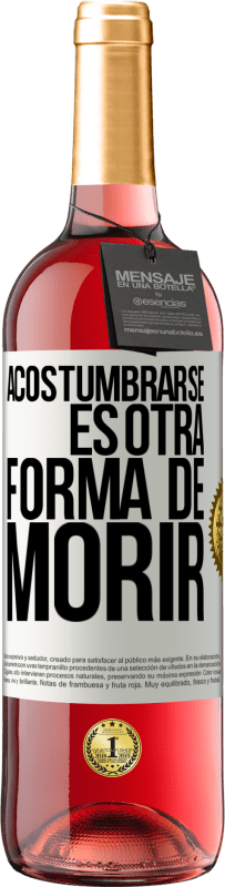 29,95 € Envío gratis | Vino Rosado Edición ROSÉ Acostumbrarse, es otra forma de morir Etiqueta Blanca. Etiqueta personalizable Vino joven Cosecha 2024 Tempranillo