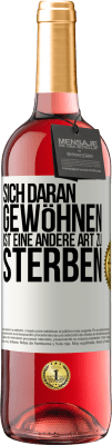 29,95 € Kostenloser Versand | Roséwein ROSÉ Ausgabe Sich daran gewöhnen ist eine andere Art zu sterben Weißes Etikett. Anpassbares Etikett Junger Wein Ernte 2024 Tempranillo