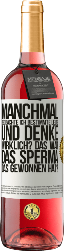 29,95 € Kostenloser Versand | Roséwein ROSÉ Ausgabe Manchmal beobachte ich Leute und denke: Im Ernst? Das war das Sperma, das gewonnen hat? Weißes Etikett. Anpassbares Etikett Junger Wein Ernte 2025 Tempranillo