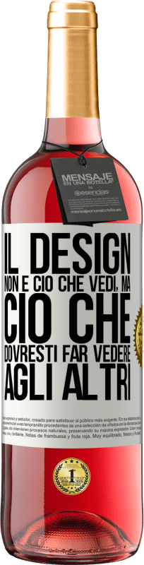 29,95 € Spedizione Gratuita | Vino rosato Edizione ROSÉ Il design non è ciò che vedi, ma ciò che dovresti far vedere agli altri Etichetta Bianca. Etichetta personalizzabile Vino giovane Raccogliere 2024 Tempranillo