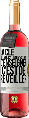 29,95 € Envoi gratuit | Vin rosé Édition ROSÉ La clé de l'éducation n'est pas d'enseigner c'est de réveiller Étiquette Blanche. Étiquette personnalisable Vin jeune Récolte 2024 Tempranillo