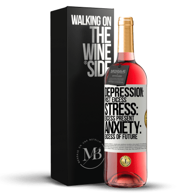 «Depression: past excess. Stress: excess present. Anxiety: excess of future» ROSÉ Edition