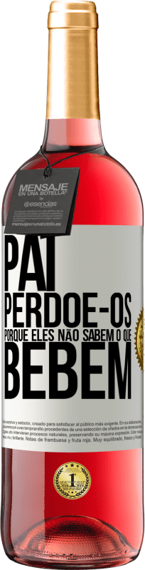 29,95 € Envio grátis | Vinho rosé Edição ROSÉ Pai, perdoe-os, porque eles não sabem o que bebem Etiqueta Branca. Etiqueta personalizável Vinho jovem Colheita 2024 Tempranillo