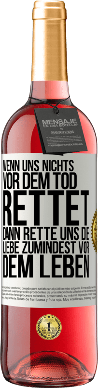 29,95 € Kostenloser Versand | Roséwein ROSÉ Ausgabe Wenn uns nichts vor dem Tod rettet, dann rette uns die Liebe zumindest vor dem Leben Weißes Etikett. Anpassbares Etikett Junger Wein Ernte 2024 Tempranillo