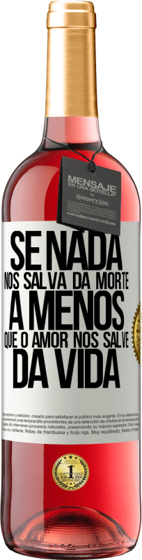 29,95 € Envio grátis | Vinho rosé Edição ROSÉ Se nada nos salva da morte, a menos que o amor nos salve da vida Etiqueta Branca. Etiqueta personalizável Vinho jovem Colheita 2024 Tempranillo