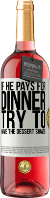 29,95 € Free Shipping | Rosé Wine ROSÉ Edition If he pays for dinner, he tries to shave the dessert White Label. Customizable label Young wine Harvest 2025 Tempranillo