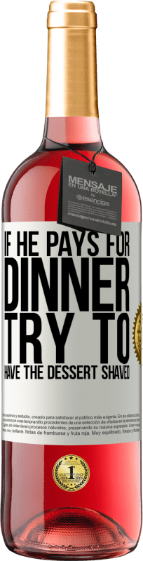 29,95 € 送料無料 | ロゼワイン ROSÉエディション 彼が夕食にお金を払うなら、彼はデザートを剃ろうとします ホワイトラベル. カスタマイズ可能なラベル 若いワイン 収穫 2023 Tempranillo